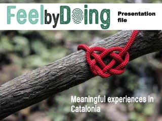 Presentation
file
Meaningful experiences in
Catalonia
 