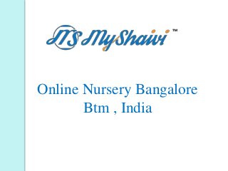 Online Nursery Bangalore
Btm , India
 