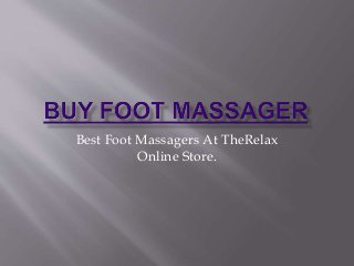 Best Foot Massagers At TheRelax
Online Store.
 