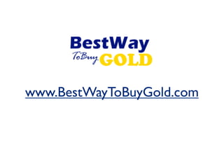 www.BestWayToBuyGold.com
 