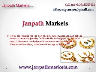  If you are looking for the best online source where you can get the
perfect handmade jewelry Online India at cheap prices. We offer
special discounts on designer Handmade Artificial Jewellery,
Handmade Necklace, Handmade Earrings collections.
 