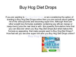 Buy Hcg Diet Drops

If you are wanting to Buy Hcg Diet Drops or are considering the option of
  wanting to Buy Hcg Diet Drops online then you are serious about getting
     rid of the extra pounds and becoming super trim. Although there are
     other weight loss formulas available containing say african mango or
  maqui berry juice,the real deal is with this powerful formulation here that
     you can discover when you Buy Hcg Diet Drops.But what makes this
    formula so appealing that make people want to Buy Hcg Diet Drops?
  How fast will you become super trim afer you Buy Hcg Diet Drops online?
                         Buy Hcg Diet Drops
 
