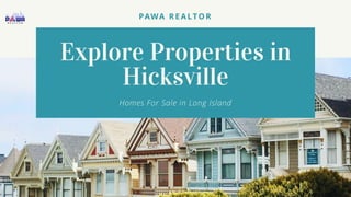Explore Properties in
Hicksville
Homes For Sale in Long Island
PAWA RE ALTO R
 