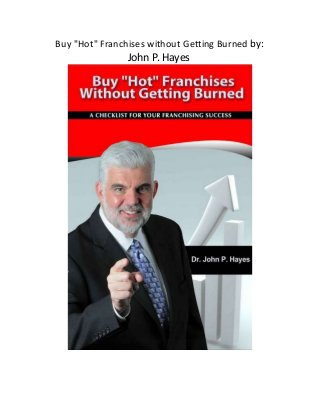 Buy "Hot" Franchises without Getting Burned by:
John P. Hayes
 