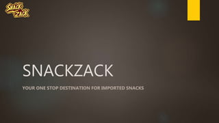 SNACKZACK
YOUR ONE STOP DESTINATION FOR IMPORTED SNACKS
 