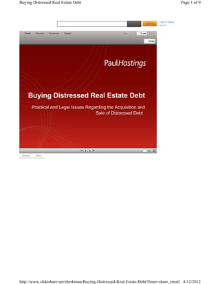 Buying Distressed Real Estate Debt                                                           Page 1 of 9



                                                                           Login or Signup
                                                                           Go Pro


   Email   Favorite   Download   Embed                 Like            1
                                                                   1




 Related   More




http://www.slideshare.net/sberkman/Buying-Distressed-Real-Estate-Debt?from=share_email 4/12/2012
 