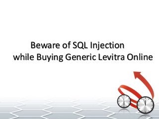 Beware of SQL Injection
while Buying Generic Levitra Online
 