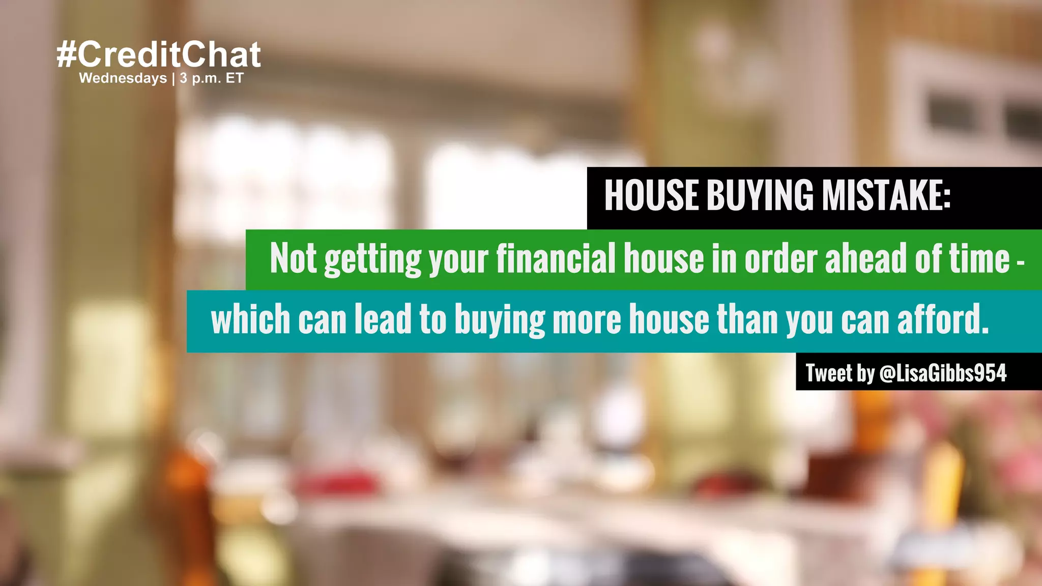 #CreditChat
HOUSE BUYING MISTAKE:
Not getting your financial house in order ahead of time -
Tweet by @LisaGibbs954
which can lead to buying more house than you can afford.
 