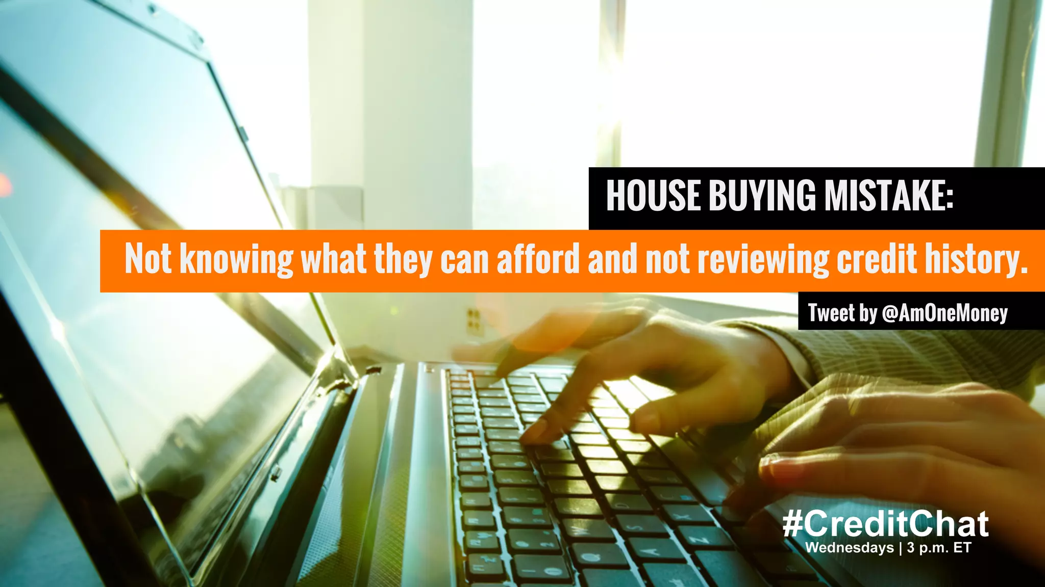 Hat tip to @BrokeMillennial
BrokeMillennial.com
Q3: Any favorite apps or sites to
help you research a home?
#CreditChat
Wednesdays | 3 p.m. ET
HOUSE BUYING MISTAKE:
Not knowing what they can afford and not reviewing credit history.
Tweet by @AmOneMoney
 
