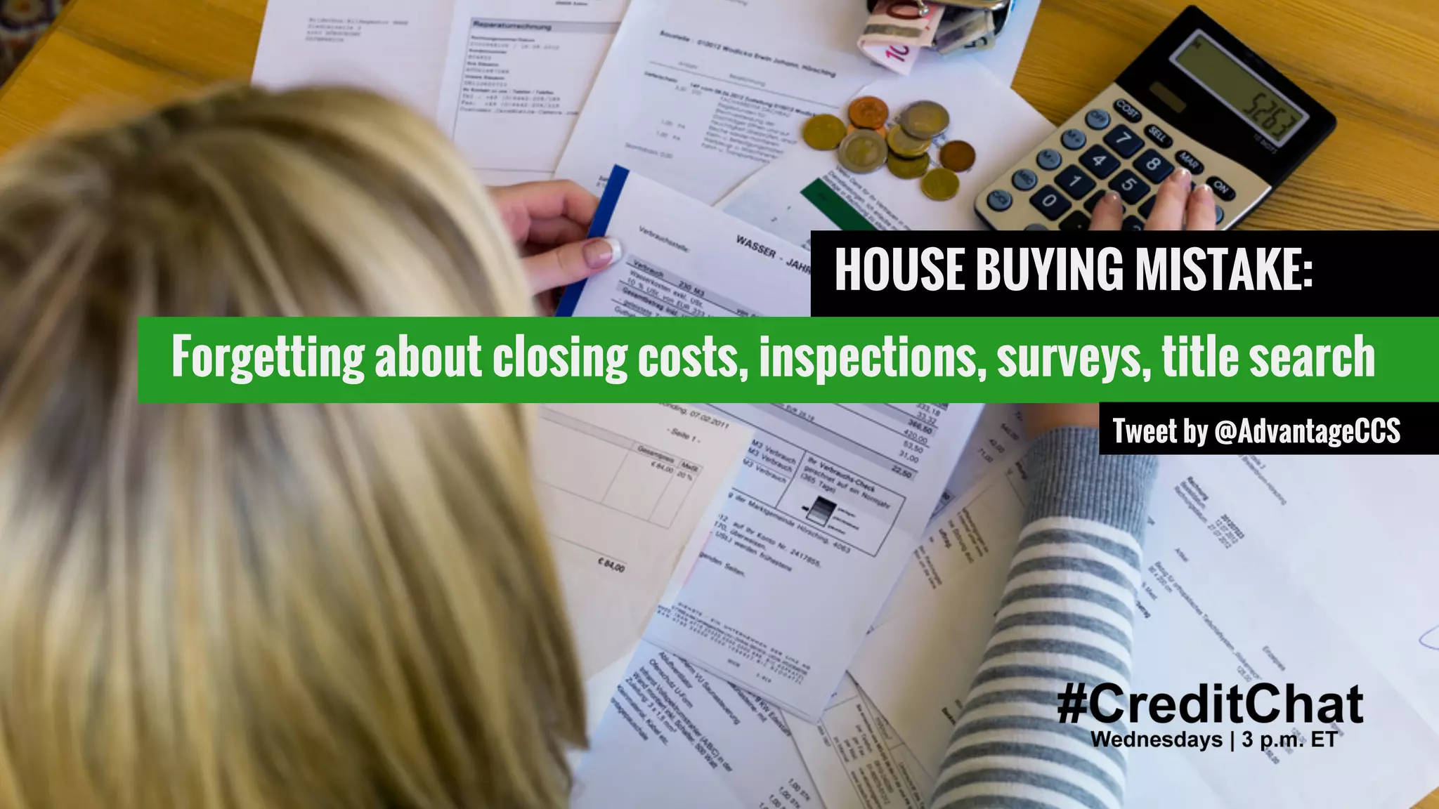 #CreditChat
HOUSE BUYING MISTAKE:
Forgetting about closing costs, inspections, surveys, title search
Tweet by @AdvantageCCS
 
