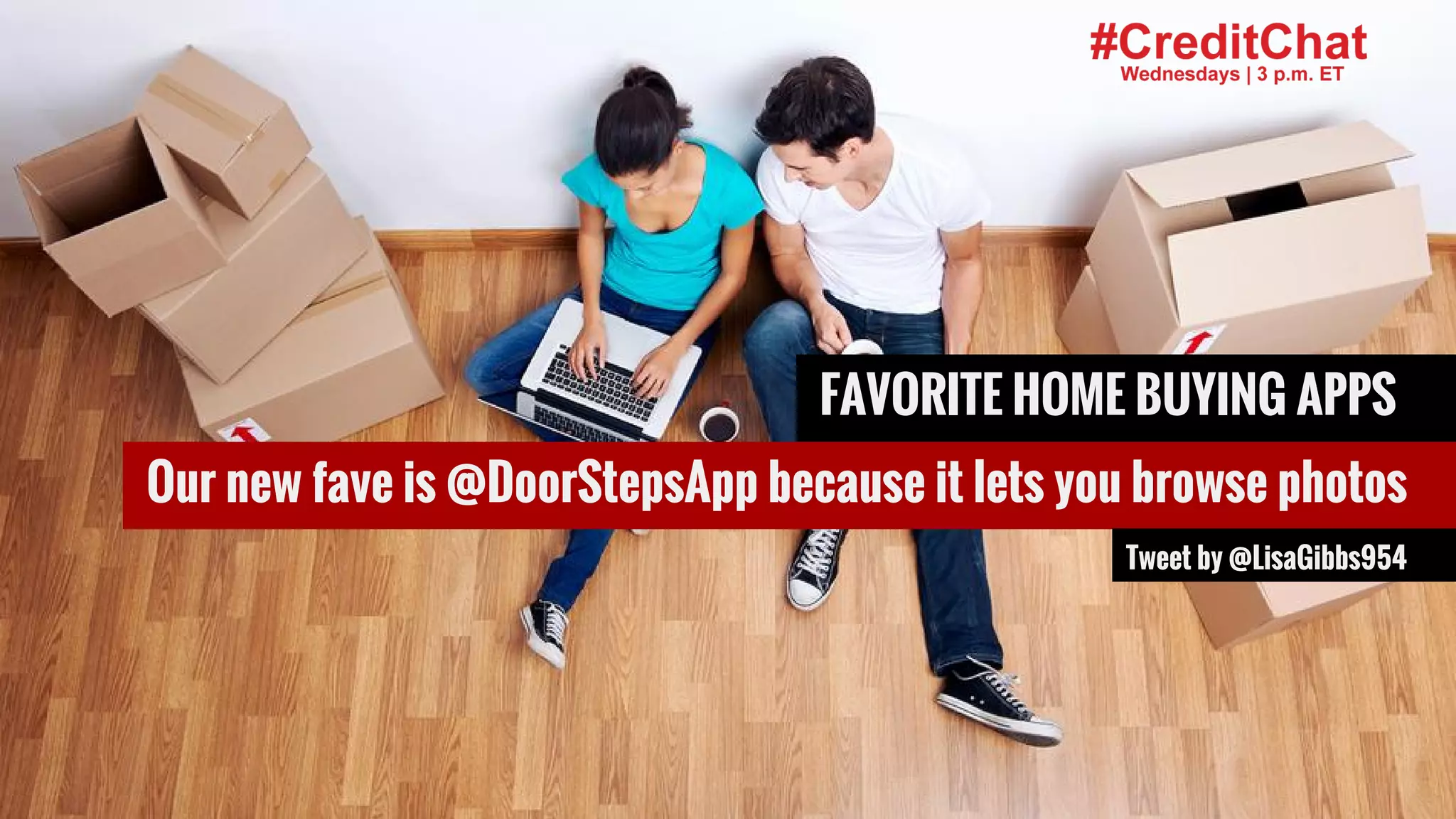 #CreditChat
FAVORITE HOME BUYING APPS
Our new fave is @DoorStepsApp because it lets you browse photos
Tweet by @LisaGibbs954
 