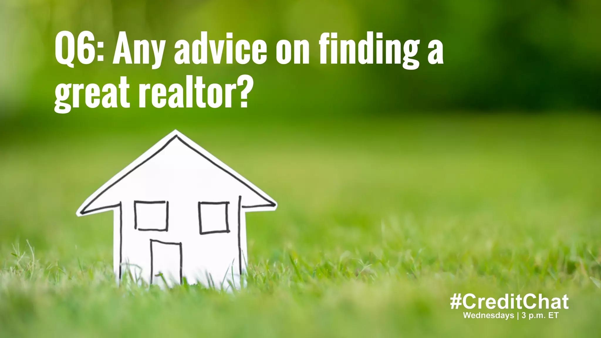 Hat tip to @BrokeMillennial
BrokeMillennial.com
Q6: Any advice on finding a
great realtor?
 