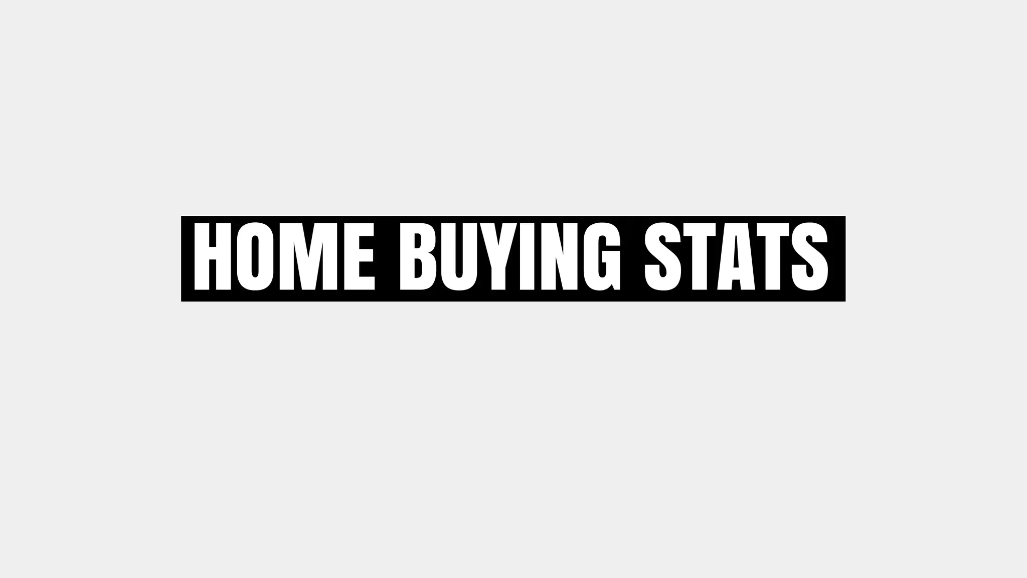 HOME BUYING STATS
 
