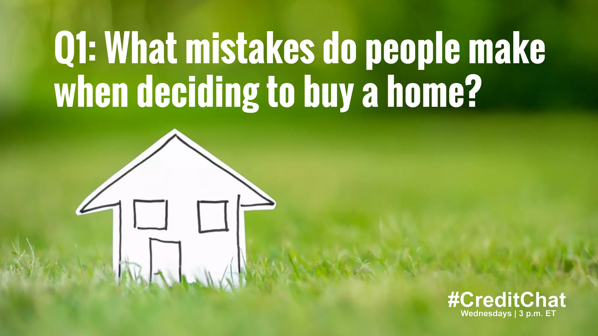 Hat tip to @BrokeMillennial
BrokeMillennial.com
Q1: What mistakes do people make
when deciding to buy a home?
 