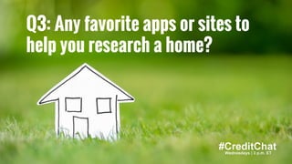 Hat tip to @BrokeMillennial
BrokeMillennial.com
Q3: Any favorite apps or sites to
help you research a home?
 