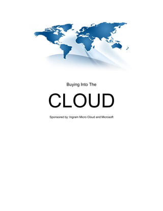 Buying Into The
CLOUD
Sponsored by: Ingram Micro Cloud and Microsoft
 
