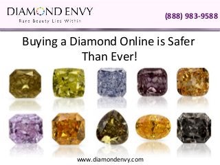 (888) 983-9588


Buying a Diamond Online is Safer
           Than Ever!




          www.diamondenvy.com
 