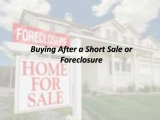 Buying After a Short Sale or
Foreclosure
 
