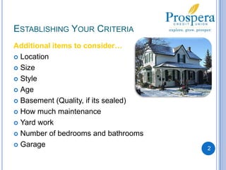 Establishing Your Criteria2Additional items to consider…LocationSizeStyle AgeBasement (Quality, if its sealed)How much maintenanceYard workNumber of bedrooms and bathroomsGarage