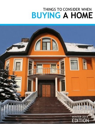 THINGS TO CONSIDER WHEN

BUYING A HOME

WINTER 2014

EDITION

 