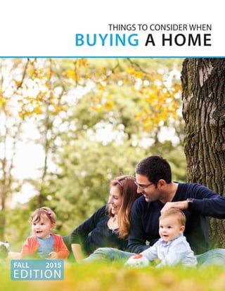 KEEPINGCURRENTMATTERS.COM
EDITION
FALL 2015
THINGS TO CONSIDER WHEN
BUYING A HOME
 