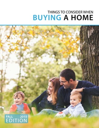 KEEPINGCURRENTMATTERS.COM
EDITION
FALL 2015
THINGS TO CONSIDER WHEN
BUYING A HOME
 