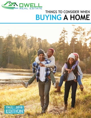 EDITION
FALL 2016
BUYING A HOME
THINGS TO CONSIDER WHEN
 