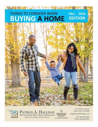 THINGS	TO	CONSIDER	WHEN	
BUYING	A	HOME	
FALL				2018	
EDITION	
 