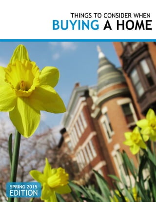 THINGS TO CONSIDER WHEN
BUYING A HOME
EDITION
SPRING 2015
 