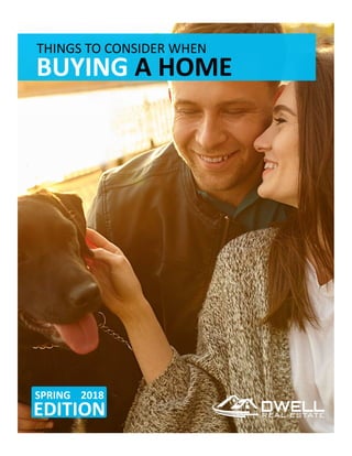 THINGS	TO	CONSIDER	WHEN	
BUYING	A	HOME	
SPRING				2018	
EDITION	
 