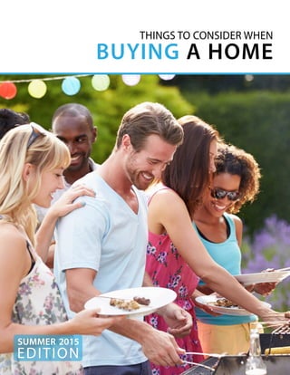 EDITION
SUMMER 2015
THINGS TO CONSIDER WHEN
BUYING A HOME
 