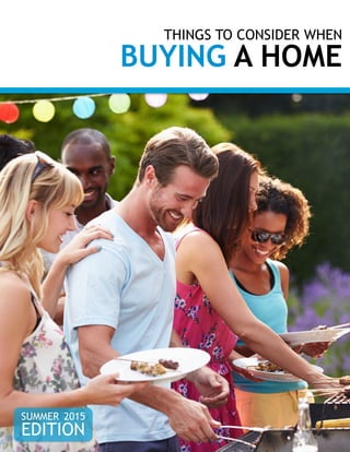 THINGS TO CONSIDER WHEN
BUYING A HOME
EDITION
SUMMER 2015
 