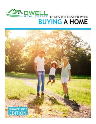 SUMMER 2017
BUYING A HOME
THINGS TO CONSIDER WHEN
EDITION	
 