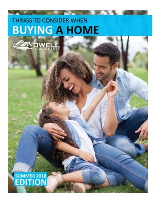 THINGS	TO	CONSIDER	WHEN	
BUYING	A	HOME	
SUMMER	2018	
EDITION	
 