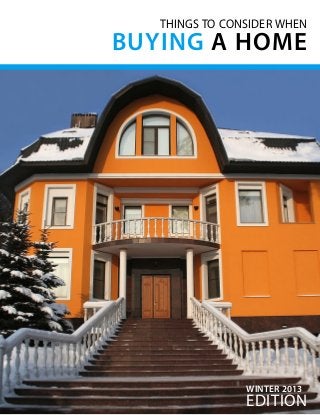 THINGS TO CONSIDER WHEN

BUYING A HOME

WINTER 2013

edition

 