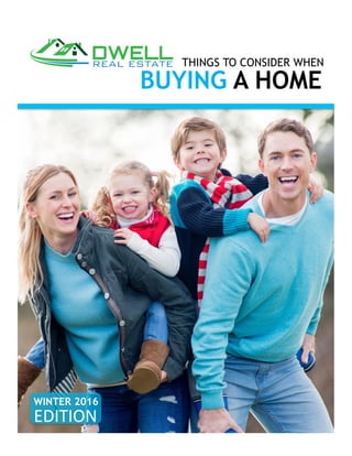 WINTER 2016
BUYING A HOME
THINGS TO CONSIDER WHEN
EDITION	
 