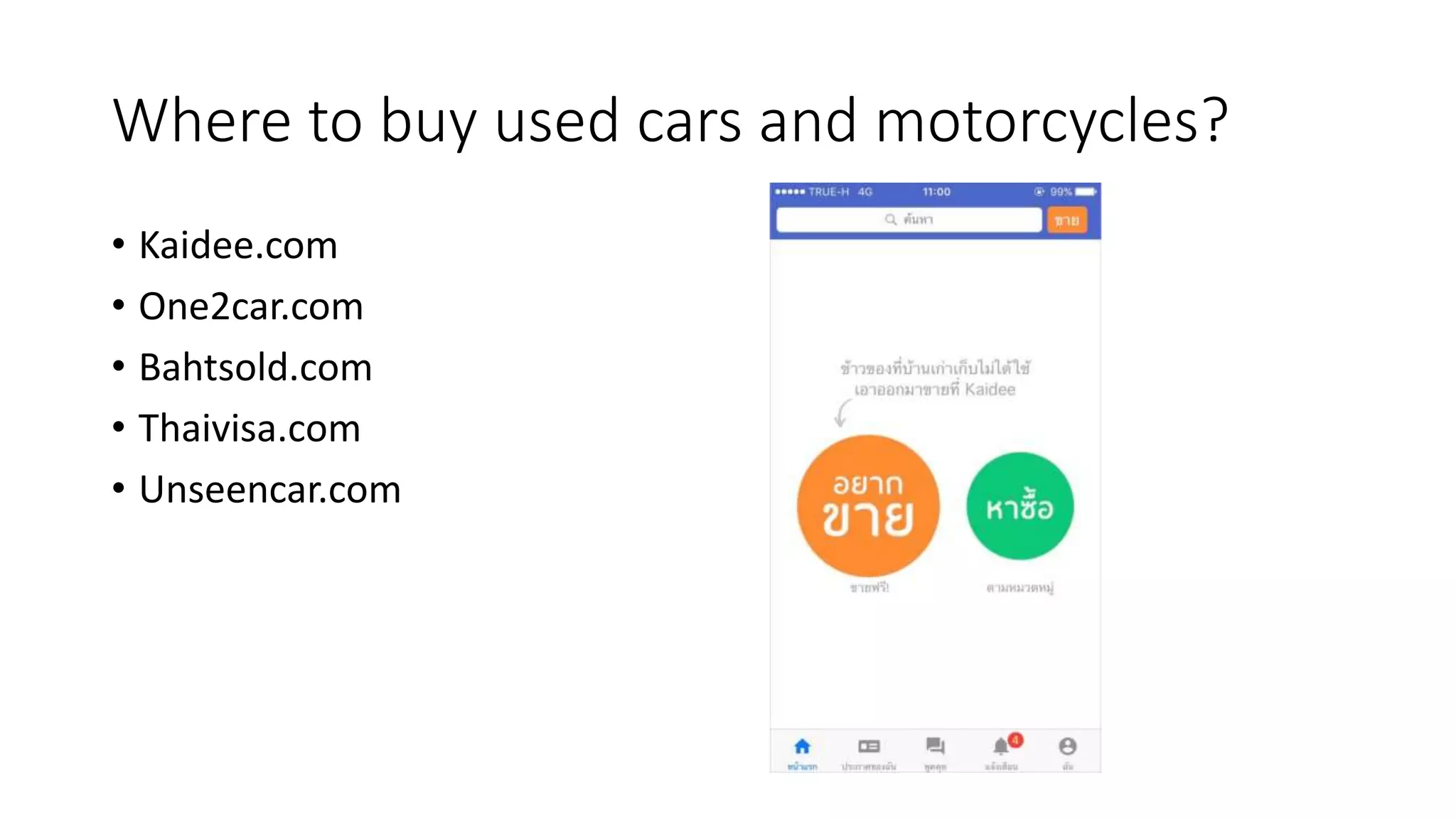 Where to buy used cars and motorcycles?
• Kaidee.com
• One2car.com
• Bahtsold.com
• Thaivisa.com
• Unseencar.com
 