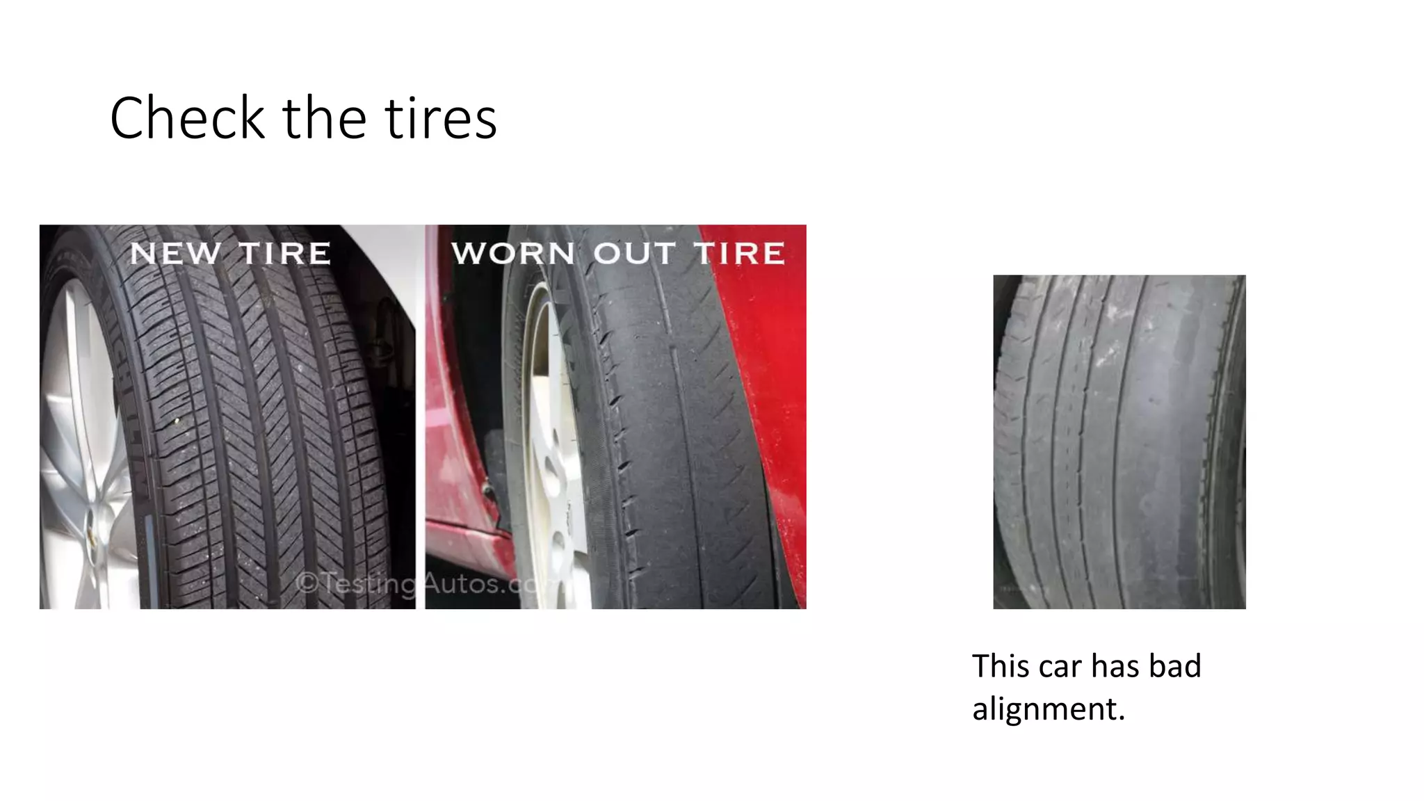 Check the tires
This car has bad
alignment.
 