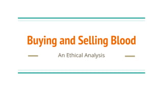 Buying and Selling Blood
An Ethical Analysis
 