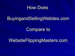 How Does  BuyingandSellingWebites.com Compare to WebsiteFlippingMasters.com 