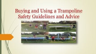 Buying and Using a Trampoline
Safety Guidelines and Advice
 