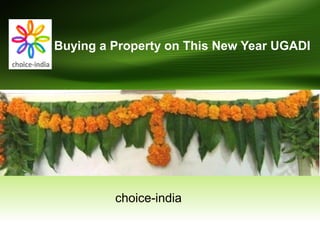 Buying a Property on This New Year UGADI
choice-india
 