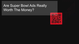 Are Super Bowl Ads Really
Worth The Money?
 
