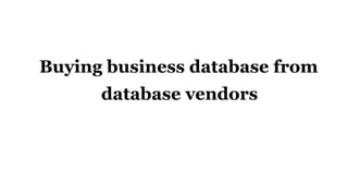 Buying business database from
database vendors
 