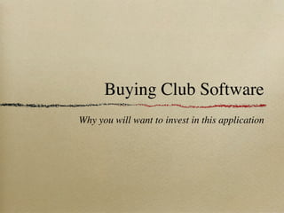 Buying Club Software
Why you will want to invest in this application
 