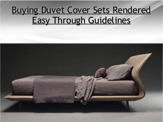 Buying Duvet Cover Sets RenderedBuying Duvet Cover Sets Rendered
Easy Through GuidelinesEasy Through Guidelines
 