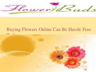Buying Flowers Online Can Be Hassle Free 
Task 
 