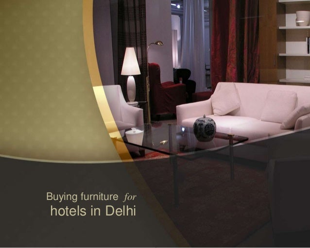 Buying furniture for hotels in delhi