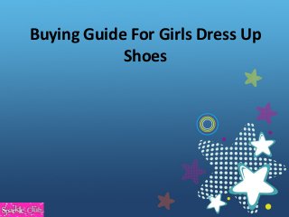 Buying Guide For Girls Dress Up
Shoes
 