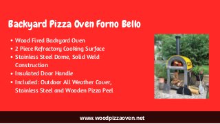 www.woodpizzaoven.net
Backyard Pizza Oven Forno Bello
Wood Fired Backyard Oven
2 Piece Refractory Cooking Surface
Stainles...